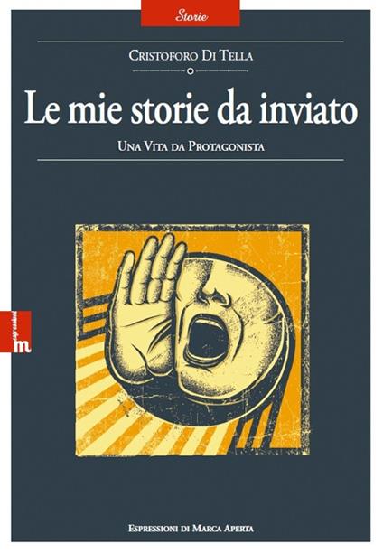 Le mie storie da inviato - Cristoforo Di Tella - copertina