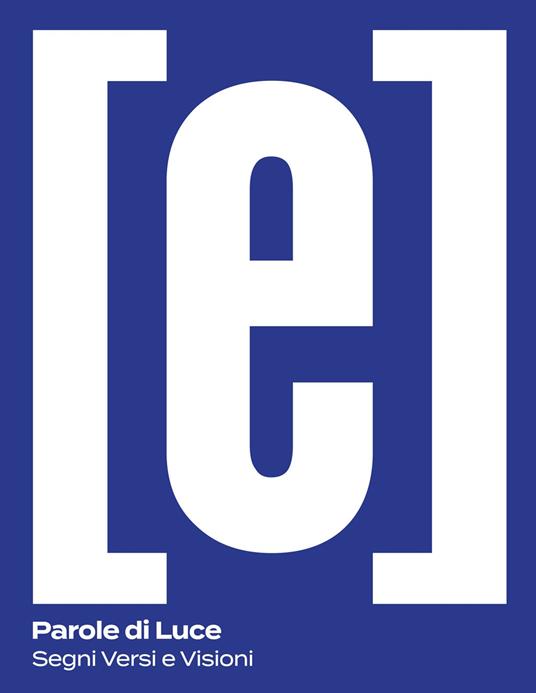 Parole di luce. Segni versi e visioni. Ediz. illustrata - Paola Bellin,Luciano Setten - copertina