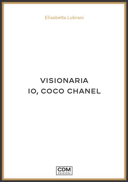 Visionaria. Io, Coco Chanel - Elisabetta Lubrani - copertina