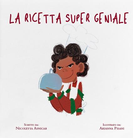 La ricetta super geniale. Ediz. illustrata - Nicoletta Asnicar - copertina