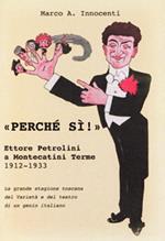 «Perché sì !» Ettore Petrolini a Montecatini Terme 1912-1933. La grande stagione toscana del Varietà e del teatro di un genio italiano. Il debutto dei fratelli De Filippo nel 1931. Ediz. critica