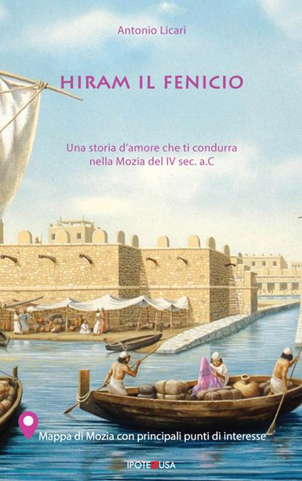 Hiram il Fenicio. Una storia d'amore che ti condurrà nella Mozia del IV sec. a.C. Ediz. italiana e inglese - Antonio Licari - copertina
