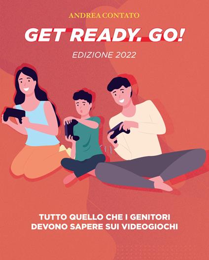 Get Ready. Go!. Tutto quello che i genitori devono sapere sui videogiochi - Andrea Contato - copertina