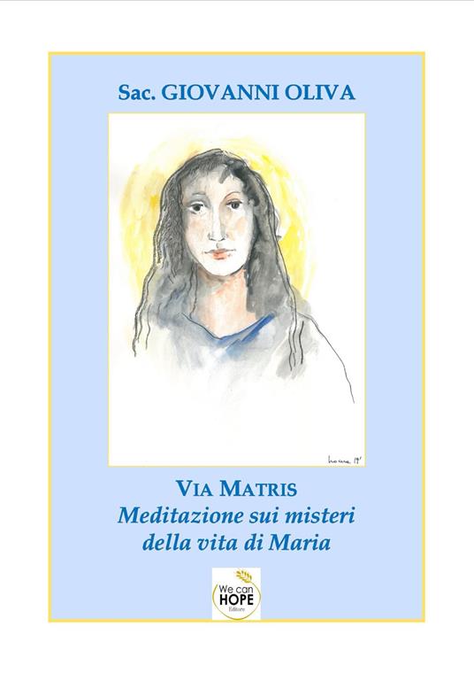 Via matris, meditazione sui misteri della vita di Maria - Giovanni Oliva - copertina