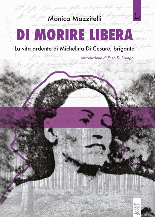 Di morire libera. La vita ardente di Michelina di Cesare, briganta - Monica Mazzitelli - ebook