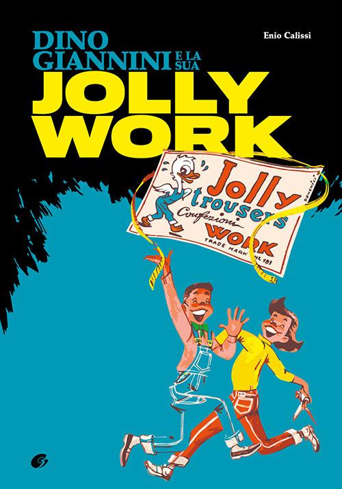 Dino Giannini e la sua Jolly Work. Ediz. illustrata - Enio Calissi - copertina