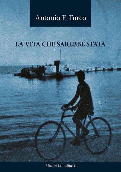 La vita che sarebbe stata - Antonio F. Turco - copertina