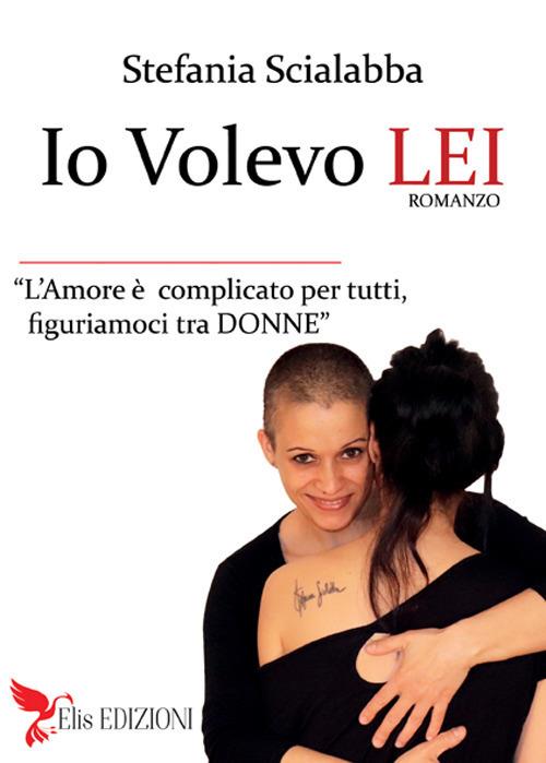 Io volevo lei. Non è diverso, è amore - Stefania Scialabba - copertina