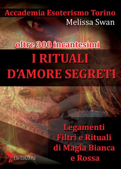 I rituali d'amore segreti. Legamenti, filtri e rituali di magia bianca e rossa - Melissa Swan - copertina