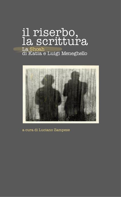 Il riserbo, la scrittura. La Shoah di Katia e Luigi Meneghello - copertina