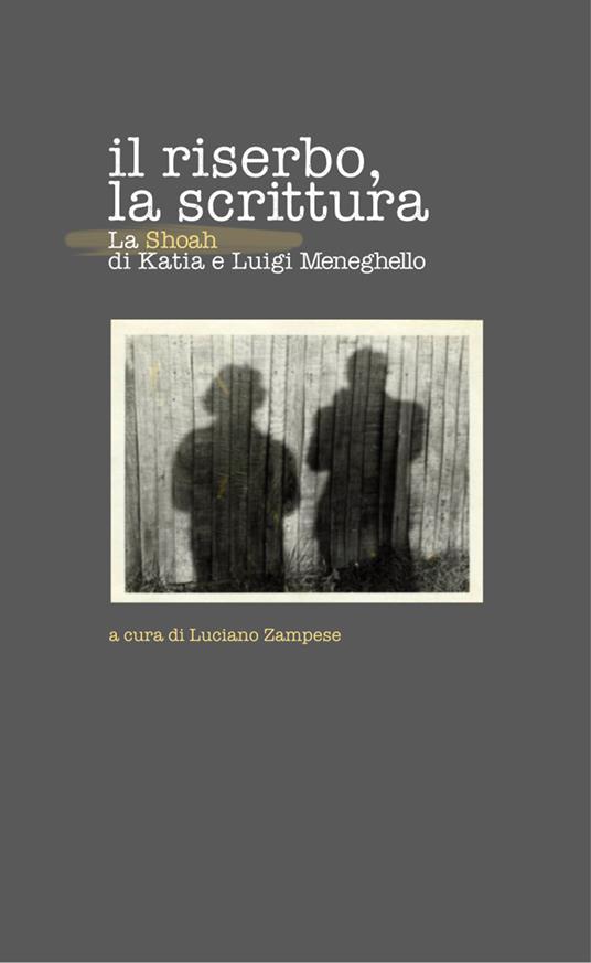 Il riserbo, la scrittura. La Shoah di Katia e Luigi Meneghello - copertina