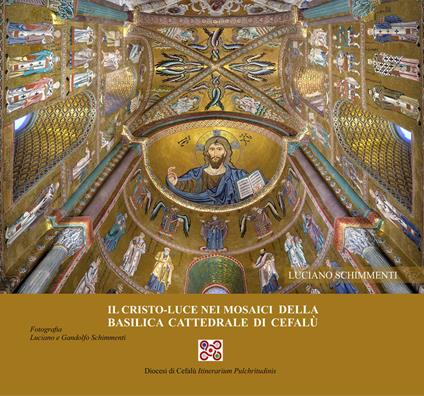 Il Cristo-luce nella basilica cattedrale di Cefalù. Ediz. illustrata - Luciano Schimmenti - copertina