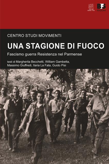 Una stagione di fuoco. Fascismo guerra Resistenza nel Parmense - Margherita Becchetti,William Gambetta,Massimo Giuffredi - copertina