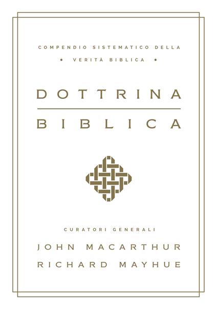 Dottrina biblica. Compendio sistematico della verità biblica - John MacArthur,Richard Mayhue - copertina