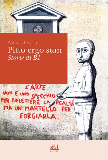 Pitto ergo sum. Storie di B1. Ediz. illustrata - Antonio Curcio - copertina