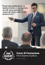 Corso di formazione per le imprese di pittura. Vol. 1: Scopri come trasformare la tua impresa in una macchina da soldi, senza aumentare il numero di clienti, anche se tutti parlando di crisi.
