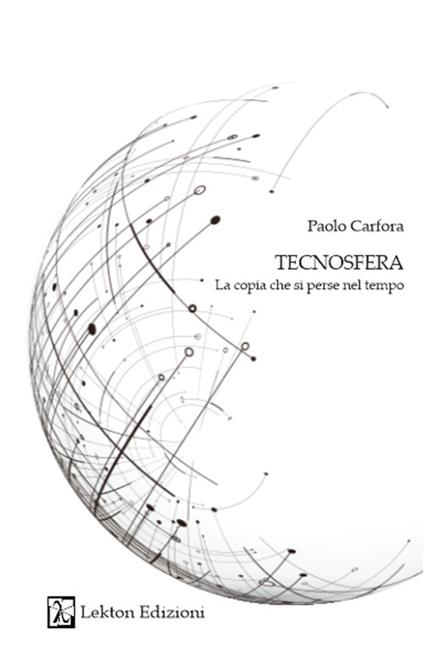 Tecnosfera. La copia che si perse nel tempo. Con QR Code - Paolo Carfora - copertina