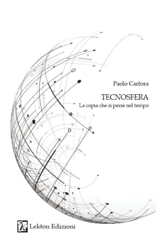 Tecnosfera. La copia che si perse nel tempo. Con QR Code - Paolo Carfora - copertina