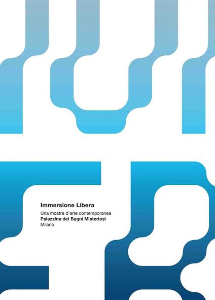 Immersione libera. Una mostra d'arte contemporanea. Palazzina dei Bagni Misteriosi. Catalogo della mostra (Milano, 2 aprile-18 maggio 2019). Ediz. italiana e inglese - copertina