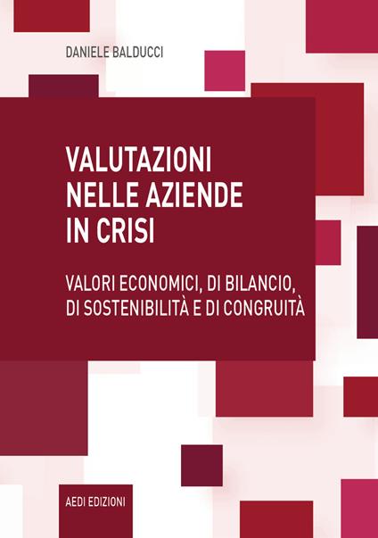 Valutazioni nelle aziende in crisi. Valori economici, di bilancio, di sostenibilità e di congruità - Daniele Balducci - copertina