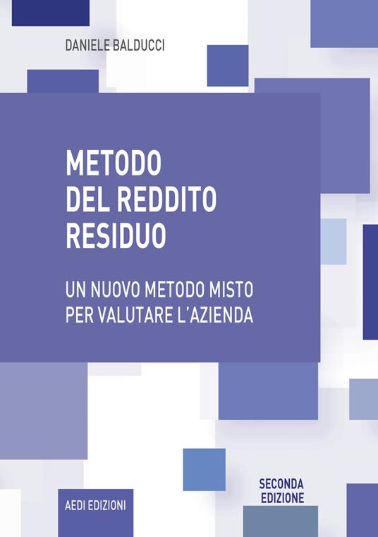 Metodo del reddito residuo. Un nuovo metodo misto per valutare l'azienda - Daniele Balducci - copertina