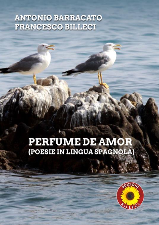 Perfume de amor. Ediz. italiana e spagnola - Antonio Barracato,Francesco Billeci - copertina