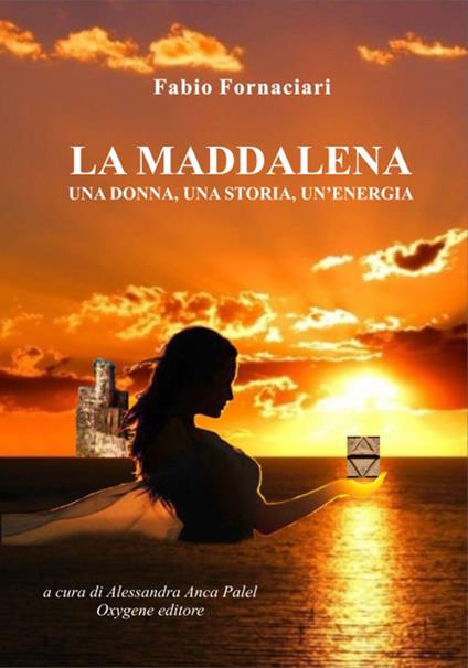 La Maddalena, una donna, una storia, un'energia - Fabio Fornaciari - copertina