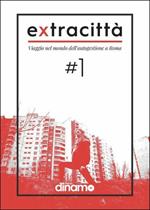 Extracittà. Viaggio nel mondo dell'autogestione a Roma. Vol. 1