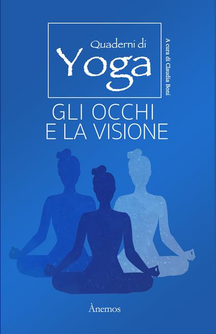 Gli occhi e la visione. Quaderni di yoga - Claudia Boni - copertina