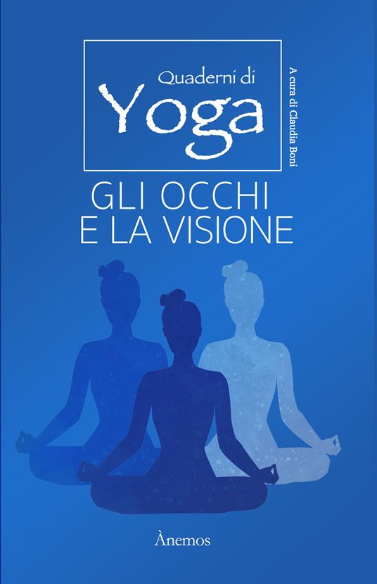 Gli occhi e la visione. Quaderni di yoga - Claudia Boni - copertina