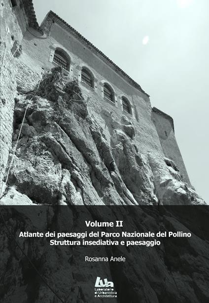 Atlante dei paesaggi del Parco nazionale del Pollino. Vol. 2: Struttura insediativa e paesaggio. - Rosanna Anele - copertina