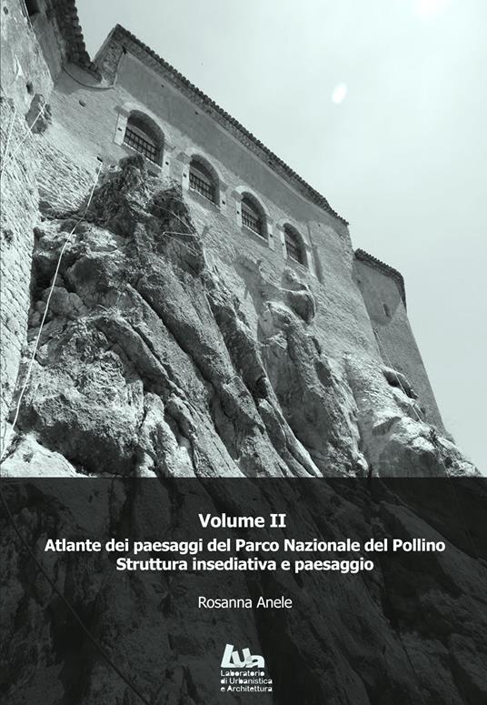 Atlante dei paesaggi del Parco nazionale del Pollino. Vol. 2: Struttura insediativa e paesaggio. - Rosanna Anele - copertina