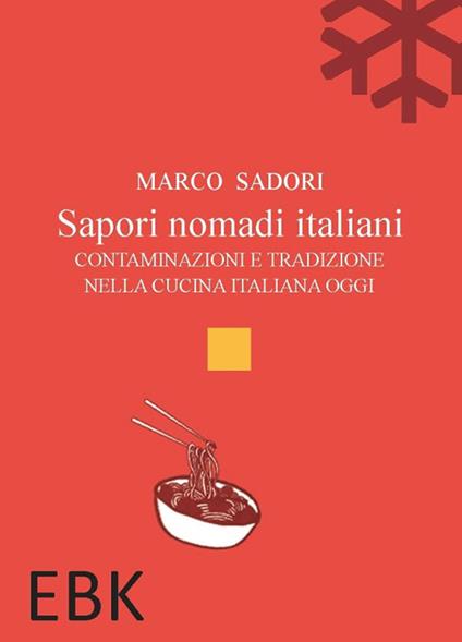 Sapori nomadi italiani. Contaminazioni e tradizione nella cucina italiana oggi - Marco Sadori - copertina