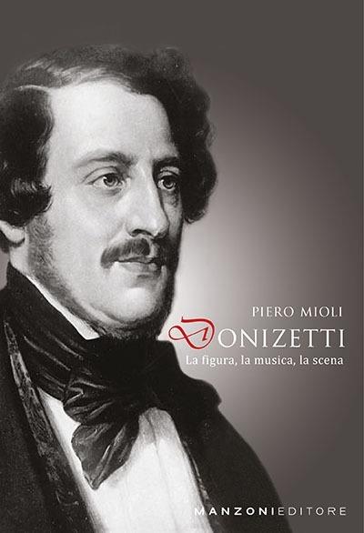 Donizetti: la figura, la musica, la scena - Piero Mioli - copertina