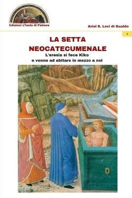La setta neocatecumenale. L'eresia di fece Kiko e venne ad abitare in mezzo a noi. Ediz. multilingue - Ariel Stefano Levi di Gualdo - copertina