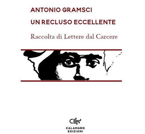 Un recluso eccellente. Raccolta di Lettere dal carcere. Nuova ediz. - Antonio Gramsci - copertina