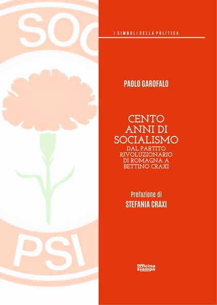 Cento anni di socialismo. Dal Partito Rivoluzionario di Romagna a Bettino Craxi - Paolo Garofalo - copertina