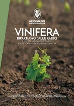 Vinifera. Ripartiamo dalle radici. Il nuovo libro sui portinnesti voluto dagli enologi, per gli enologi. Dalle origini del genere vitis alla ricostruzione post fillosserica fino ai nuovi portinnesti ed allo sviluppo di nuove tecniche di propagazione