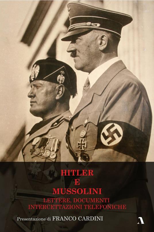 Hitler e Mussolini. Lettere, documenti, intercettazioni telefoniche - copertina