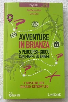 Avventure in Brianza. 5 percorsi-gioco con mappa ed enigmi - Gianvincenzo Gatti,Laura Cozzi - copertina