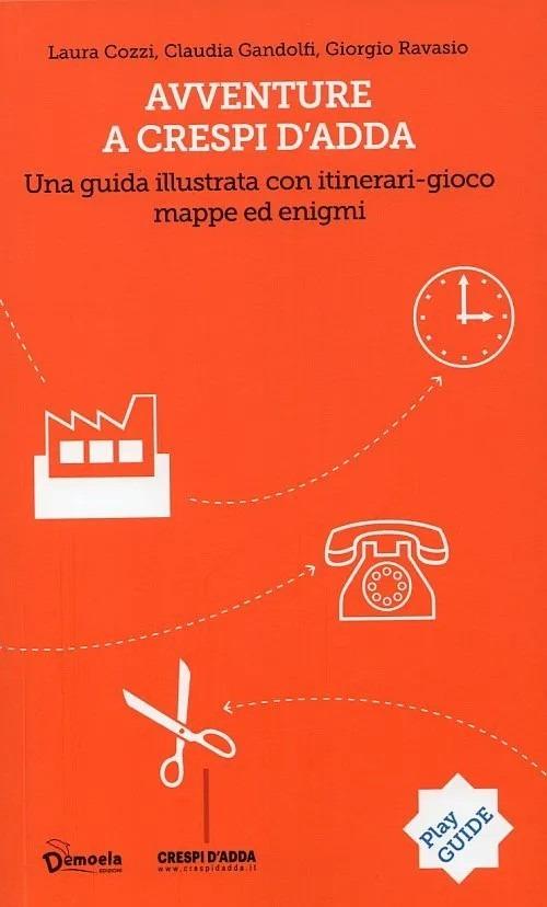 Avventure a Crespi d'Adda. Una guida illustrata con itinerari-gioco, mappe e enigmi - Laura Cozzi,Claudia Gandolfi,Giorgio Ravasio - copertina