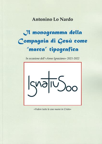 Il monogramma della Compagnia di Gesù come «marca» tipografica - Antonino Lo Nardo - copertina