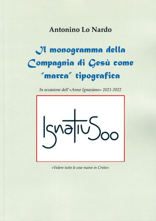 Il monogramma della Compagnia di Gesù come «marca» tipografica - Antonino Lo Nardo - copertina