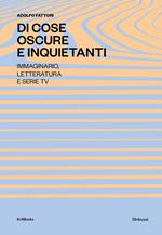Di cose oscure e inquietanti. Immaginario, letteratura e serie TV