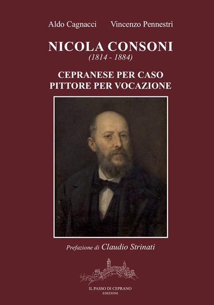 Nicola Consoni (1814-1884). Cepranese per caso, pittore per vocazione - Aldo Cagnacci,Vincenzo Pennestrì - copertina