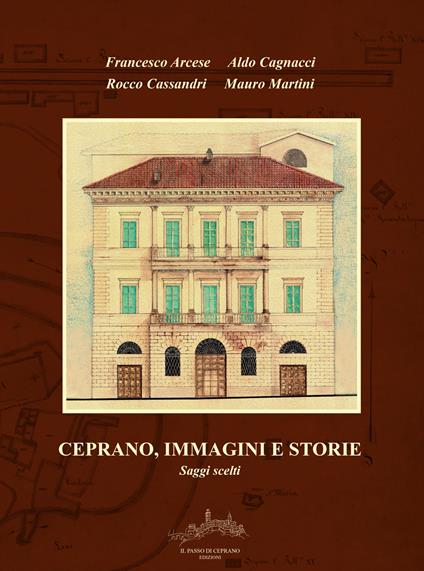 Ceprano, immagini e storie. Saggi scelti - Francesco Arcese,Aldo Cagnacci,Rocco Cassandri - copertina