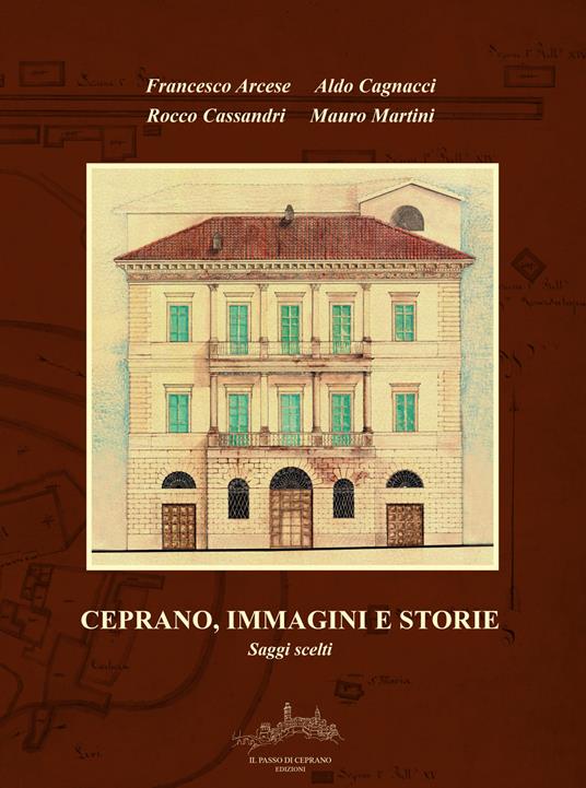 Ceprano, immagini e storie. Saggi scelti - Francesco Arcese,Aldo Cagnacci,Rocco Cassandri - copertina