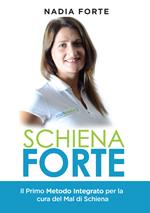 Schiena forte. Il primo metodo integrato per la cura del mal di schiena