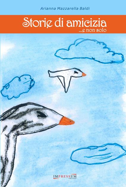 Storie di amicizia ...e non solo - Arianna Mazzarella Baldi - copertina