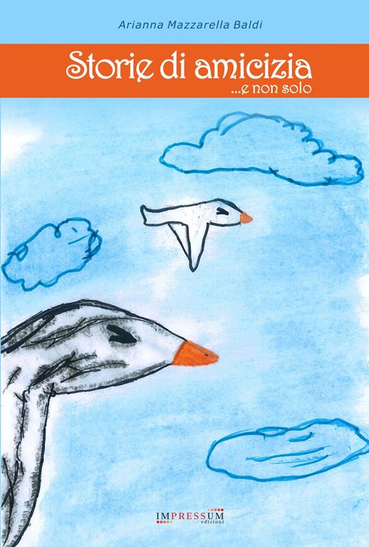 Storie di amicizia ...e non solo - Arianna Mazzarella Baldi - copertina